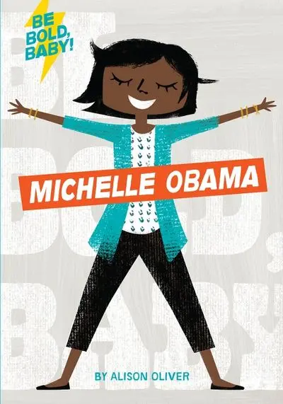 Be Bold, Baby: Michelle Obama – Inspirational Board Book For Little Leaders 1