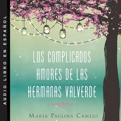 Complicated Loves Of The Valverde Sisters 1