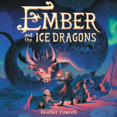 Ember And The Ice Dragons – Middle Grade Fantasy Adventure 1