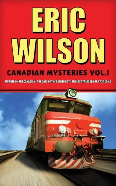 Eric Wilson'S Canadian Mysteries, Vol. 1: A Murder Mystery Set In Canada 1