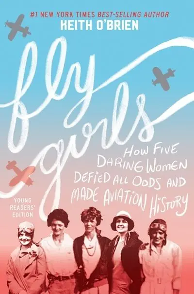 Fly Girls: Young Readers’ Edition — True Stories Of Courageous Aviators 1