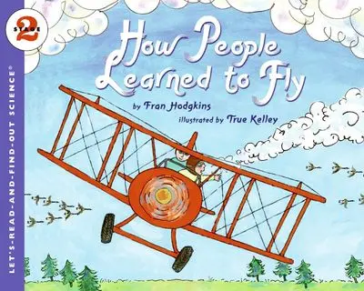 How People Learned To Fly: The History Of Aviation For Young Readers 1