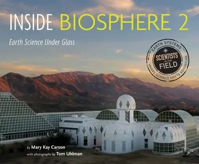 Inside Biosphere 2: Exploring Earth’S Largest Closed Ecological System 1