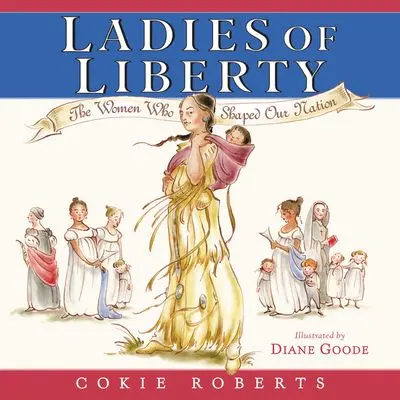 Ladies Of Liberty: Women Who Shaped America’S Founding Era 1