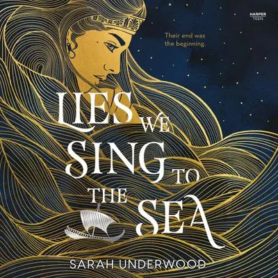 Lies We Sing To The Sea: A Mythic Retelling 1