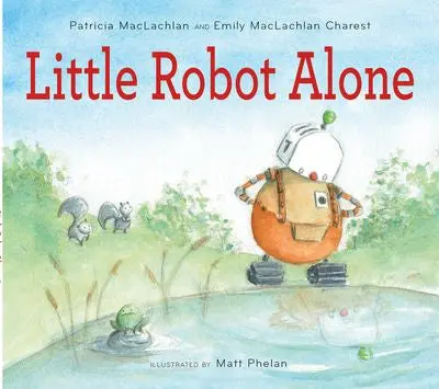 Little Robot Alone: A Touching Tale Of Discovery 1