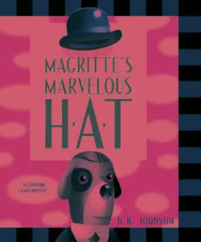 Magritte’S Marvelous Hat: A Surrealist Picture Book 1