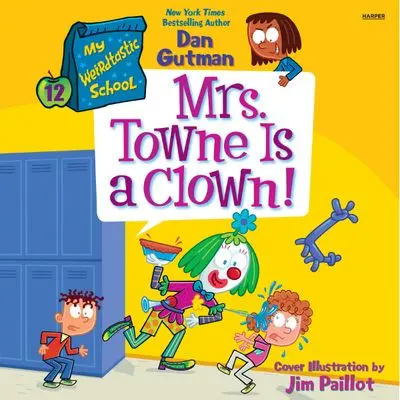 My Weirdtastic School #12: Mrs. Towne Is A Clown! – Illustrated Chapter Book 1