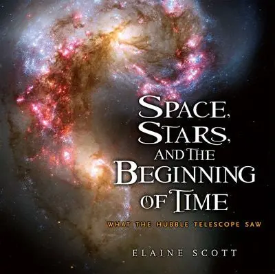 Space, Stars, And The Beginning Of Time: An Illustrated Science Guide For Kids 1