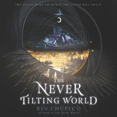 The Never Tilting World: A Dual-World Ya Dystopian Novel 1