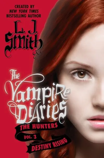 The Vampire Diaries: The Hunters — Destiny Rising: A Supernatural Thriller Expanding The Iconic Series 1